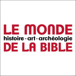 Le Monde de la Bible / [Association Bible et Terre Sainte] | 