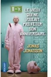 Le vieux qui ne voulait pas fêter son anniversaire / Jonas Jonasson | Jonasson, Jonas (1961-....). Auteur