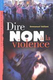 Dire non à la violence / Emmanuel Vaillant | Vaillant, Emmanuel (1965-....). Auteur