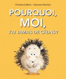 Pourquoi moi, j'ai jamais de calins ? / Christian Jolibois, Marianne Barcilon | Jolibois, Christian (1948-....). Auteur