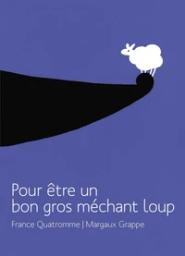 Pour être un bon gros méchant loup / France Quatromme, Margaux Grappe | Quatromme, France (1975-....). Auteur