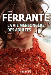 La vie mensongère des adultes : roman / Elena Ferrante | Ferrante, Elena (1943-....). Auteur