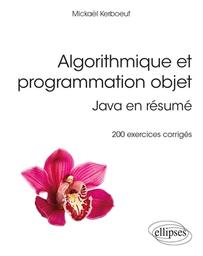 Algorithmique et programmation objet : Java en résumé : 200 exercices corrigés / Mickaël Kerboeuf | Kerboeuf, Mickaël. Auteur