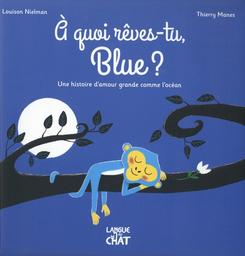 À quoi rêves-tu, Blue ? : une histoire d'amour grande comme l'océan / Louison Nielman | Nielman, Louison (1972-....). Auteur