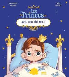 Les princes aussi font pipi au lit / Katherine Quénot, Miss Prickly | Quenot, Katherine (1958-....). Auteur