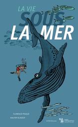 La vie sous la mer / Florence Pinaud, Walter Glassof | Pinaud, Florence (1966-....). Auteur