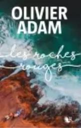 Les roches rouges / Olivier Adam | Adam, Olivier (1974-....). Auteur