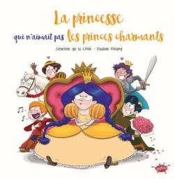 La princesse qui n'aimait pas les princes charmants / Séverine de la Croix | La Croix, Séverine de (1985-....). Auteur