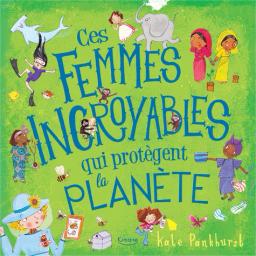 Ces femmes incroyables qui protègent la planète / Kate Pankhurst | Pankhurst Kate. Auteur