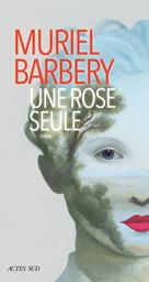 Une rose seule : roman / Muriel Barbery | Barbery, Muriel (1969-....). Auteur