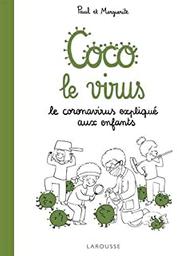 Coco le virus : le coronavirus expliqué aux enfants / Paul et Marguerite [de Livron] | Livron, Paul de (1991-....). Auteur