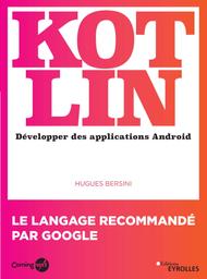 Kotlin : développer des applications Android / Hugues Bersini | Bersini, Hugues (1961-....). Auteur