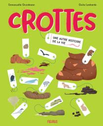 Crottes : une autre histoire de la vie / Emmanuelle Grundmann | Grundmann, Emmanuelle (1973-....). Auteur