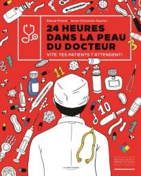 24 heures dans la peau du docteur : vite, tes patients t'attendent ! / Pascal Prévot, Anne-Charlotte Gautier | Prévot, Pascal (1961-....). Auteur