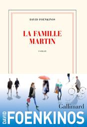 La famille Martin : roman / David Foenkinos | Foenkinos, David (1974-....). Auteur
