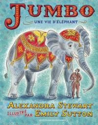 Jumbo : une vie d'éléphant / Alexandra Stewart | Stewart, Alexandra (1939-....). Auteur