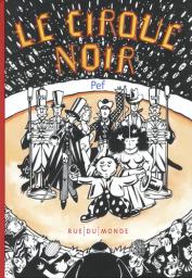 Le cirque noir / texte et images, Pef | Pef (1939-....). Auteur