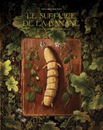 Le supplice de la banane : et autres histoires horribles / Madlena Szeliga | Szeliga, Madlena. Auteur