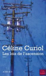 Les lois de l'ascension / Céline Curiol | Curiol, Céline (1975-....). Auteur
