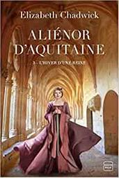 L'hiver d'une reine / Elizabeth Chadwick | Chadwick, Elizabeth (1957-....). Auteur