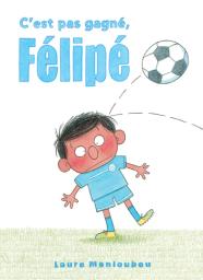 C'est pas gagné, Félipé / Laure Monloubou | Monloubou, Laure (1976-....). Auteur