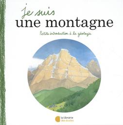Je suis une montagne : petite introduction à la géologie / texte Florent Tournier | Tournier, Florent (1980-....). Auteur