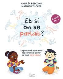 Et si on se parlait ? : le petit livre pour aider les enfants à parler de tout, sans tabou ! : [11 ans et +] / textes, Andréa Bescond | Bescond, Andréa (1979-....). Auteur