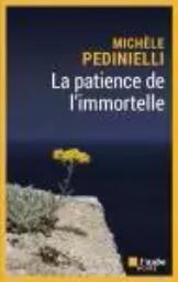 La patience de l'immortelle : roman / Michèle Pedinielli | Pedinielli, Michèle. Auteur