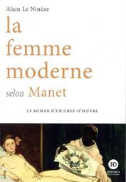 La femme moderne selon Manet / Alain Le Ninèze | Le Ninèze, Alain (1948-....). Auteur