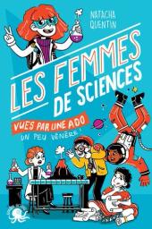 Les femmes de sciences : vues par une ado un peu vénère ! / Natacha Quentin | Quentin Natacha. Auteur
