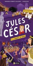 Jules César : à la conquête du monde / Francesca Ferretti de Blonay, Oyemathias | Ferretti de Blonay, Francesca. Auteur