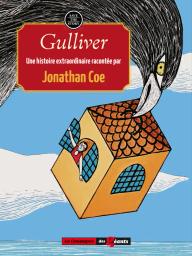 Gulliver / une histoire extraordinaire racontée par Jonathan Coe | Coe, Jonathan (1961-....). Auteur