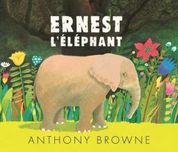 Ernest l'éléphant / Anthony Browne | Browne, Anthony (1946-....). Auteur