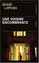 Une voisine encombrante / Shari Lapena | Lapeña, Shari (1960-....). Auteur