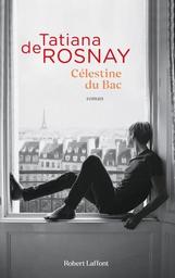 Célestine du Bac : roman / Tatiana de Rosnay | Rosnay, Tatiana de (1961-....). Auteur