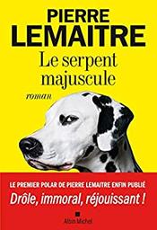 Le serpent majuscule : roman / Pierre Lemaitre | Lemaitre, Pierre (1951-....). Auteur