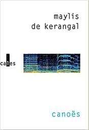 Canoës : récits / Maylis de Kerangal | Kerangal, Maylis de (1967-....). Auteur
