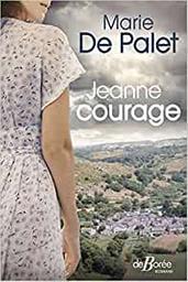 Jeanne courage / Marie de Palet | Palet, Marie de (1934-....). Auteur