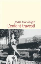 L'enfant travesti : roman / Jean-Luc Seigle | Seigle, Jean-Luc (1955-2020). Auteur