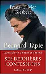 Bernard Tapie : leçons de vie, de mort et d'amour / Franz-Olivier Giesbert | Giesbert, Franz-Olivier (1949-....). Auteur