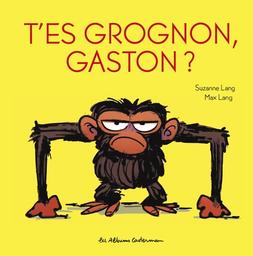 T'es grognon, gaston ? / Suzanne Lang | Lang, Suzanne. Auteur