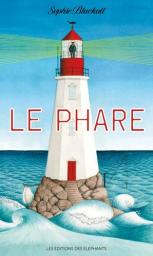 Le phare / Sophie Blackall | Blackall, Sophie (1970-....). Auteur. Illustrateur