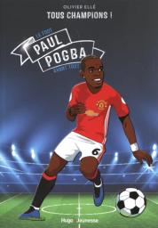 Paul Pogba : le foot avant tout / Olivier Elle | Ellé, Olivier. Auteur