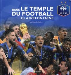Dans le temple du football, Clairefontaine / Mathieu Delattre | Delattre Mathieu. Auteur