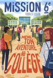 Mission 6e : mène ton aventure au collège / Fabrice Colin | Colin, Fabrice (1972-....) - romancier. Auteur