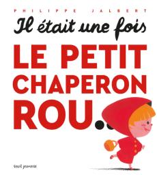 Il était une fois le Petit Chaperon Rou... / Philippe Jalbert | Jalbert, Philippe (1971-....). Auteur. Illustrateur