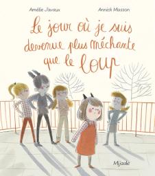 Le jour où je suis devenue plus méchante que le loup / Amélie Javaux | Javaux, Amélie. Auteur