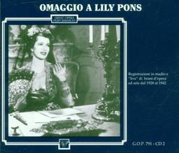 Omaggio à Lily Pons : registrazioni in studio "live" di brani d'opera ed arie dal 1928 al 1942 / Lily Pons, Soprano | Pons, Lily (1898-1976). Chanteur