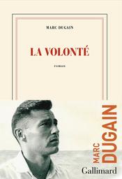 La volonté : roman / Marc Dugain | Dugain, Marc (1957-....). Auteur