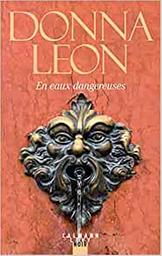 En eaux dangereuses / Donna Leon | Leon, Donna (1942-....). Auteur